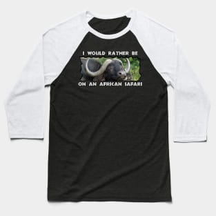 I Would Rather Be On An African Safari Buffalo Grass Baseball T-Shirt